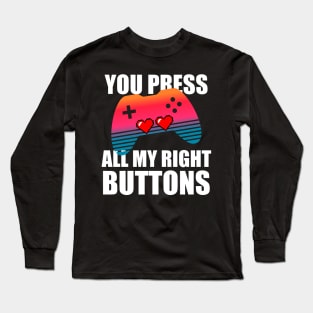 You press all my right buttons Long Sleeve T-Shirt